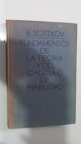 Fundamentos De La Teoría Y Del Cálculo De Fiabilidad Sotskov