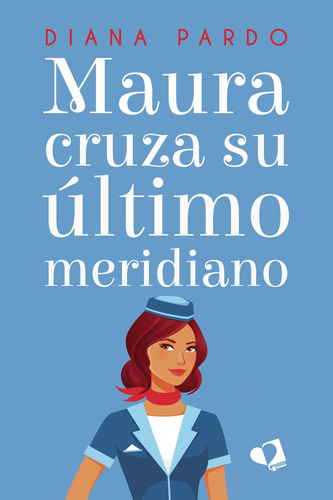 Maura Cruza Su Último Meridiano: No, de Pardo, Diana., vol. 1. Editorial Mil Amores, tapa pasta blanda, edición 1 en español, 2023