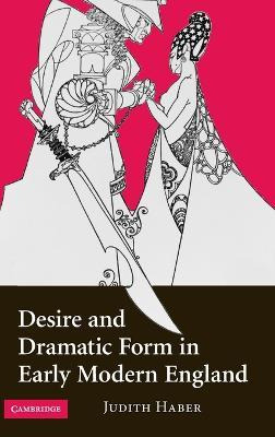 Desire And Dramatic Form In Early Modern England - Judith...