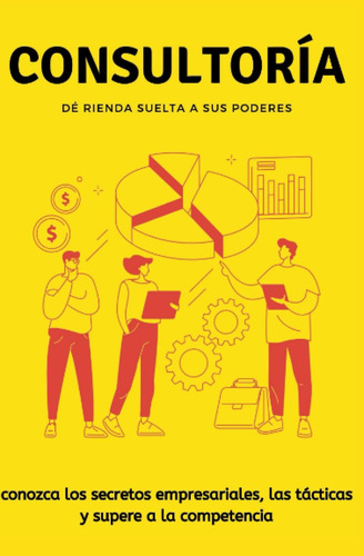 Libro: Consultoría : Conozca Los Secretos Empresariales, Las