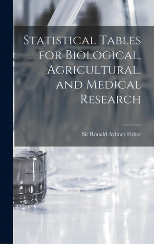 Statistical Tables For Biological, Agricultural, And Medical Research, De Fisher, Ronald Aylmer., Vol. 1. Editorial Hassell Street Pr, Tapa Dura En Inglés