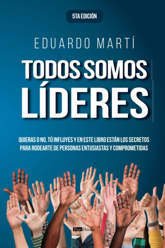 Libro: Todos Somos Líderes: Quieras O No, Tú Influyes Y En Y