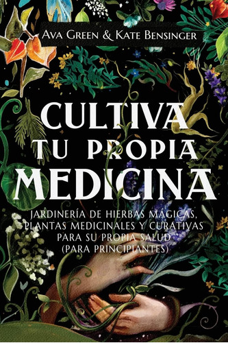 Libro: Cultiva Tu Propia Medicina: Jardinería De Hierbas Mág