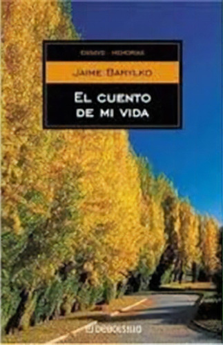 El Cuento De Mi Vida Autobiografia De Jaime Ba, De Jaime Barylko. Editorial Debolsillo En Español