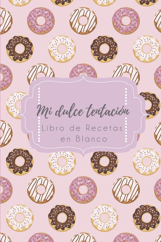 Libro: Mi Dulce Tentacion - Libro De Recetas En Blanco: Cuad