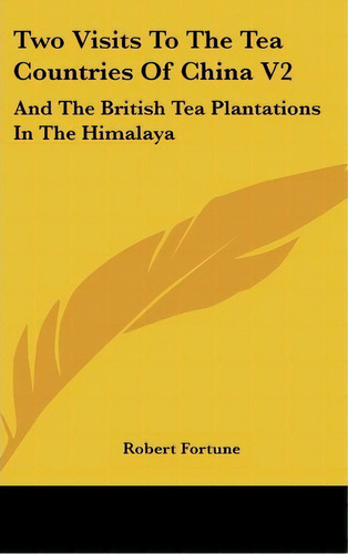 Two Visits To The Tea Countries Of China V2, De Robert Fortune. Editorial Kessinger Publishing Co, Tapa Dura En Inglés