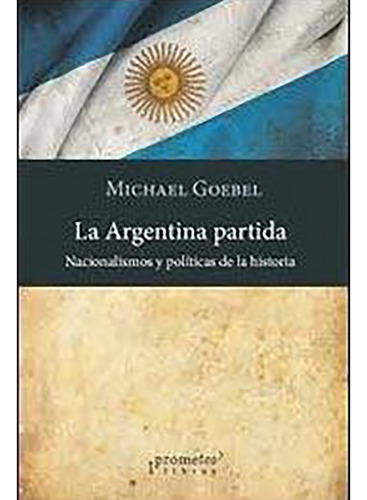 La Argentina Partida - Goebel - Prometeo Libros - #d