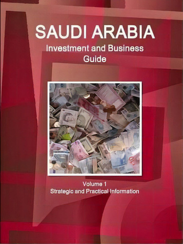 Saudi Arabia Investment And Business Guide Volume 1 Strategic And Practical Information, De Inc Ibp. Editorial Intl Business Publications Usa, Tapa Blanda En Inglés