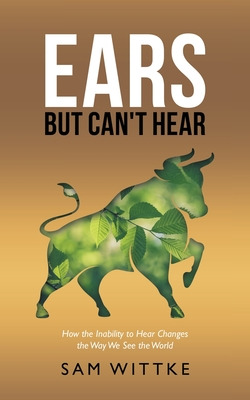 Libro Ears But Can't Hear: How The Inability To Hear Chan...