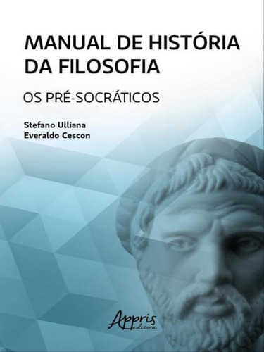 Manual De História Da Filosofia: Os Pré-socráticos, De Cescon, Everaldo / Ulliana, Stefano. Editora Appris, Capa Mole Em Português