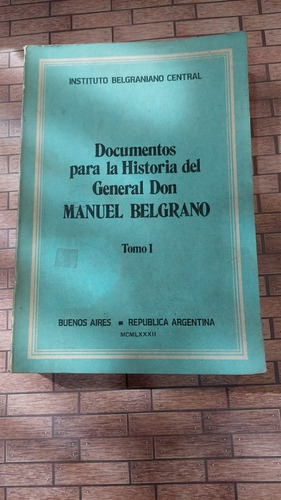 Documentos Para La Historia Del General Don Manuel Belgrano 