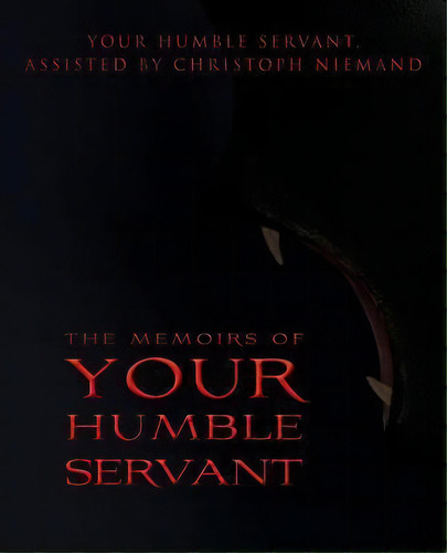 The Memoirs Of Your Humble Servant, De Your Servant. Editorial Arcane Instinct, Tapa Blanda En Inglés