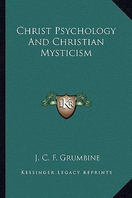 Christ Psychology And Christian Mysticism - J C F Grumbine
