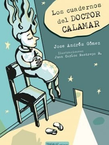 Los Cuadernos Del Doctor Calamar, De José Andrés Gómez. Serie Única, Vol. Único. Editorial Tragaluz, Tapa Blanda En Español