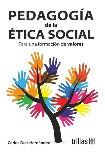 Pedagogía De La Ética Social Para Una Formación De Valores, De Díaz Hernández, Carlos. Editorial Trillas, Tapa Blanda En Español, 2004