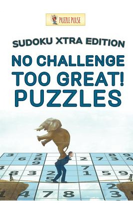 Libro No Challenge Too Great! Puzzles: Sudoku Xtra Editio...