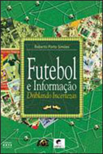 Futebol E Informaçao - Driblando Incertezas, De Simões, Roberto Porto. Editora Age Editora, Capa Mole, Edição 1ª Edição - 2009