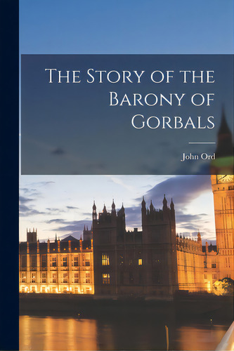 The Story Of The Barony Of Gorbals, De Ord, John 1861-1928. Editorial Legare Street Pr, Tapa Blanda En Inglés