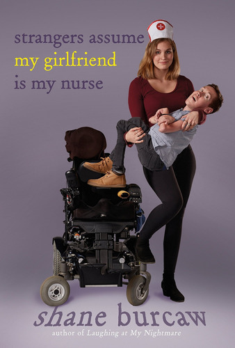 Strangers Assume My Girlfriend Is My Nurse, De Shane Burcaw. Editorial Roaring Brook Press, Tapa Dura En Inglés, 2019