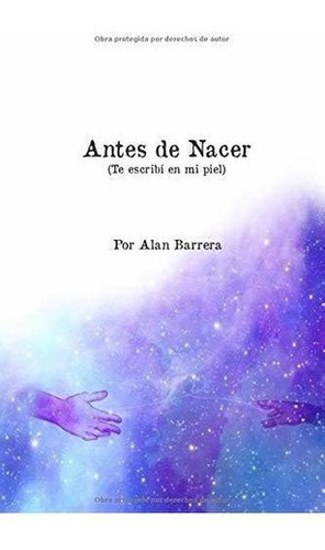 Antes De Nacer Te Escribi En Mi Piel - Barrera,..., De Barrera, Alan. Editorial Independently Published En Español