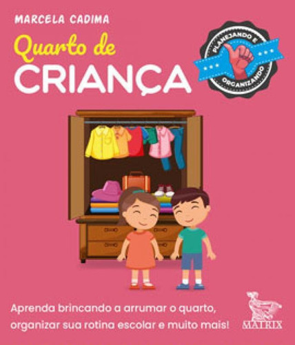 Quarto De Criança: Aprenda Brincando A Arrumar O Quarto, Organizar Sua Rotina Escolar E Muito Mais., De Cadima, Marcela. Editora Matrix, Capa Mole Em Português