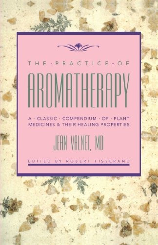 Book : The Practice Of Aromatherapy A Classic Compendium Of