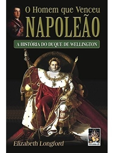 Livro O Homem Que Venceu Napoleão