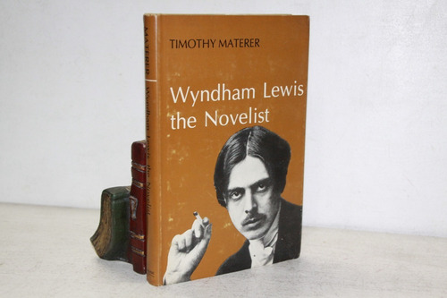 Timothy Materer - Wyndham Lewis The Novelist - Tapa Dura