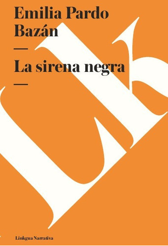 La Sirena Negra, De Emilia Pardo Bazán. Editorial Linkgua Red Ediciones En Español