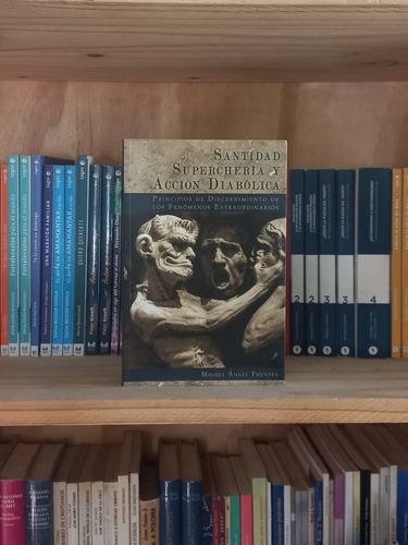 Santidad, Superchería Y Acción Diabólica. Miguel A. Fuentes
