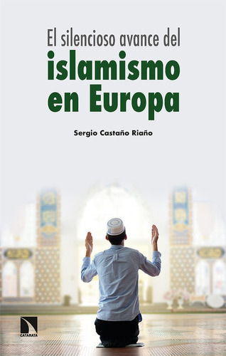 EL SILENCIOSO AVANCE DEL ISLAMISMO EN EUROPA, de CASTAÑO RIAÑO, SERGIO. Editorial Los Libros de la Catarata, tapa blanda en español