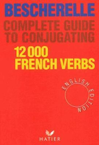 Bescherelle : Bescherelle 12 000 Verbs. Complete Guide To Conjugating Verbs, De Bescherelle. Editorial Editions Hatier, Tapa Dura En Francés