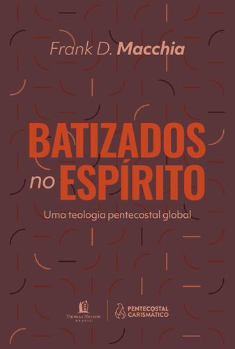 Batizados no Espírito, de Frank Macchia. Editora Thomas Nelson Brasil, capa mole, edição 1 em português, 2024