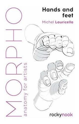 Book : Morpho Hands And Feet Anatomy For Artists (morpho...