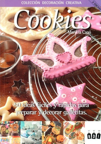 Cookies : 50 Ideas Faciles y Rapidas Para Preparar y Decorar Galletitas, de Marcela Capó. Editorial Cute, tapa blanda, edición 1 en español