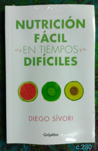 Diego Sívori / Nutrición Fácil En Tiempos Difíciles / Salud