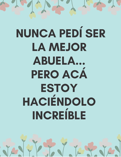 Libro: Nunca Pedí Ser La Mejor Abuela.... Pero Acá Estoy Hac