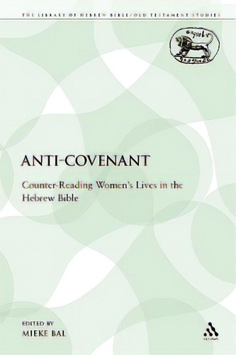 Anti-covenant: Counter-reading Women's Lives In The Hebrew Bible, De Bal, Mieke. Editorial Continuum 3pl, Tapa Blanda En Inglés