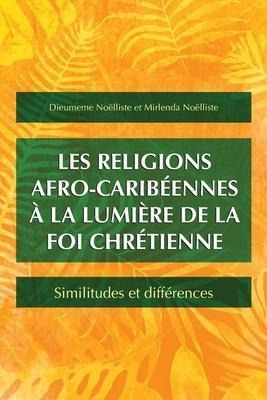 Les Religions Afro-caribeennes A La Lumiere De La Foi Chr...