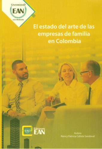 El Estado Del Arte De Las Empresas De Familia En Colombia, De Nancy Patricia Calixto. Serie 9587563795, Vol. 1. Editorial Universidad Ean, Tapa Blanda, Edición 2016 En Español, 2016