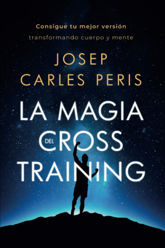 Libro: La Magia Del Cross Training: Consigue Tu Mejor Cuerpo
