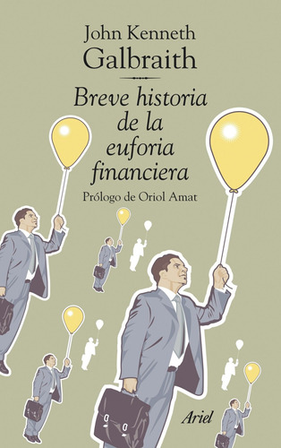 Breve historia de la euforia financiera, de Galbraith, John Kenneth. Serie Ariel Editorial Ariel México, tapa blanda en español, 2013