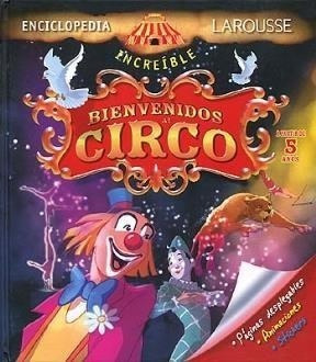 Bienvenidos Al Circo (enciclopedia Increible Larousse)  (ca