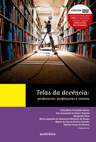 Telas da docência: Professores, professoras e cinema, de  Nunes, Celia Maria Fernandes/  Teixeira, Inês Assunção de Castro/  Diniz, Margareth/  Araújo, Maria Jaqueline de Grammont Machado de/  Gusmão, Milene de Cássia Silveira/  Oliveira, Valeska Fortes de. Autêntica Editora Ltda., capa mole em português, 2017