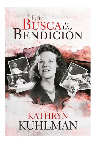 En Busca De La Bendición De Kathryn Kuhlman