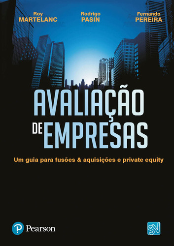 Avaliação de Empresas: Um Guia para Fusões & Aquisições e Private Equity, de Martelanc, Roy. Editorial Pearson Education do Brasil S.A., tapa mole en português, 2009