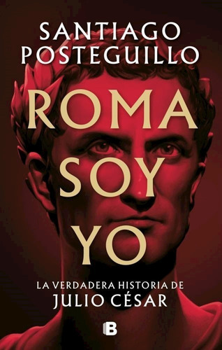 Libro Roma Soy Yo - Santiago Posteguillo - Libro Ed B