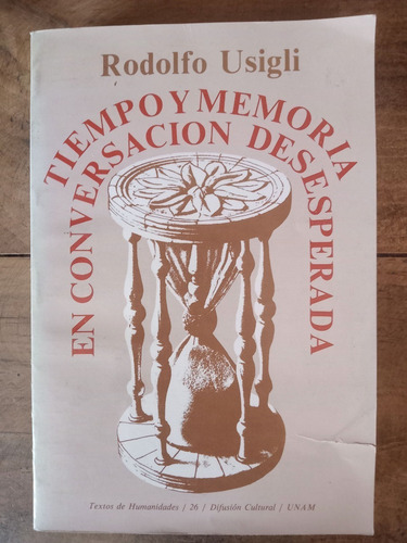 Rodolfo Usigli Tiempo Y Memoria En Conversación Desesperada