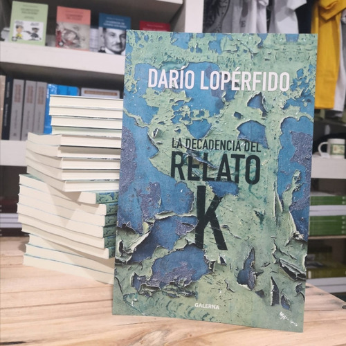 La Decadencia Del Relato K - Darío Lopérfido