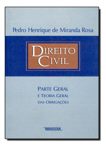 Direito Civil: Parte Geral E Teoria Das Obrigações, De Pedro Henrique De Miranda Rosa. Editora Renovar, Capa Mole Em Português